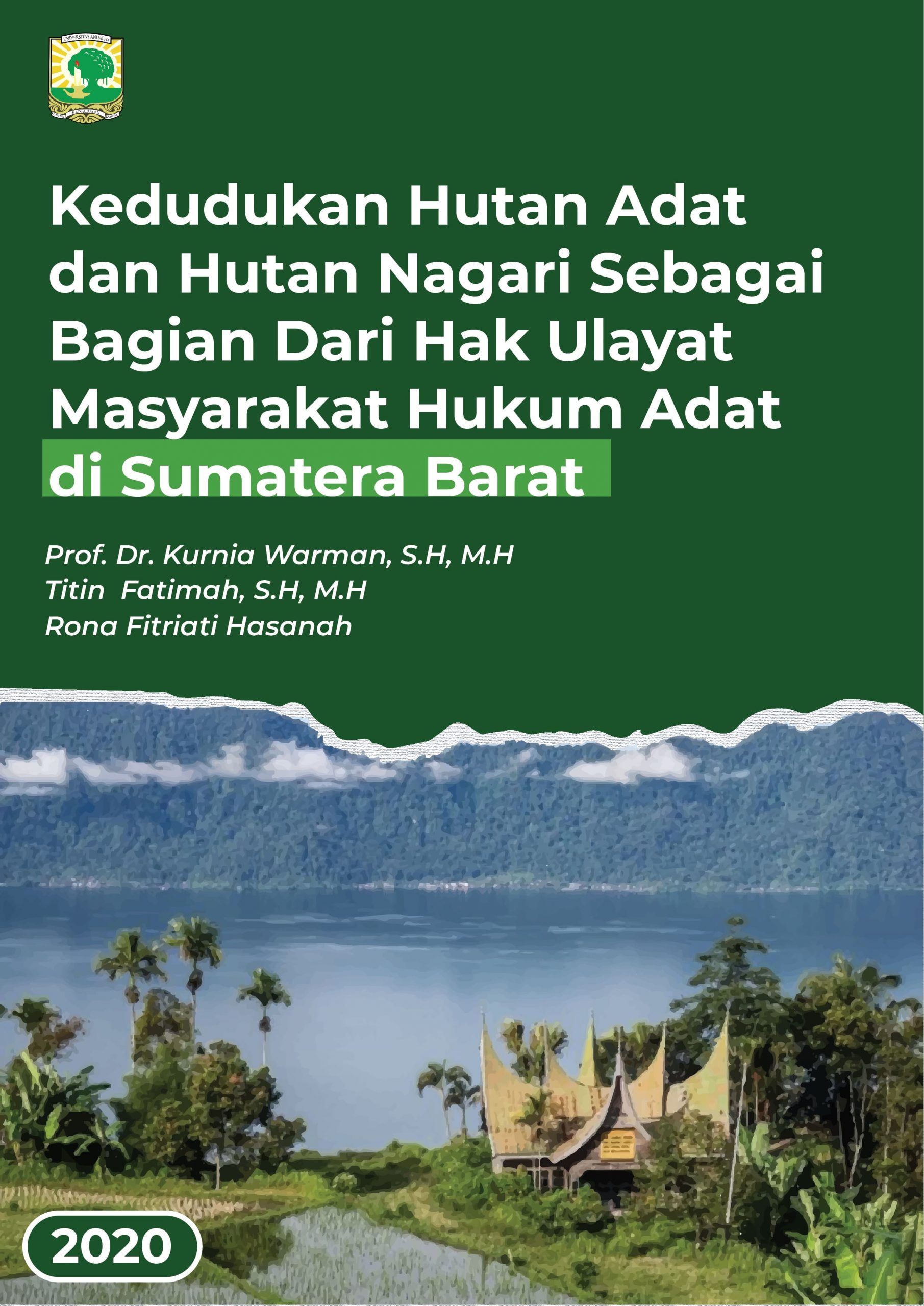 LAPORAN HASIL PENELITIAN KEDUDUKAN HUTAN ADAT DAN HUTAN NAGARI SEBAGAI BAGIAN  DARI HAK ULAYAT MASYARAKAT HUKUM ADAT DI SUMATERA BARAT:  STUDI HARMONISASI HUKUM AGRARIA DAN HUKUM KEHUTANAN