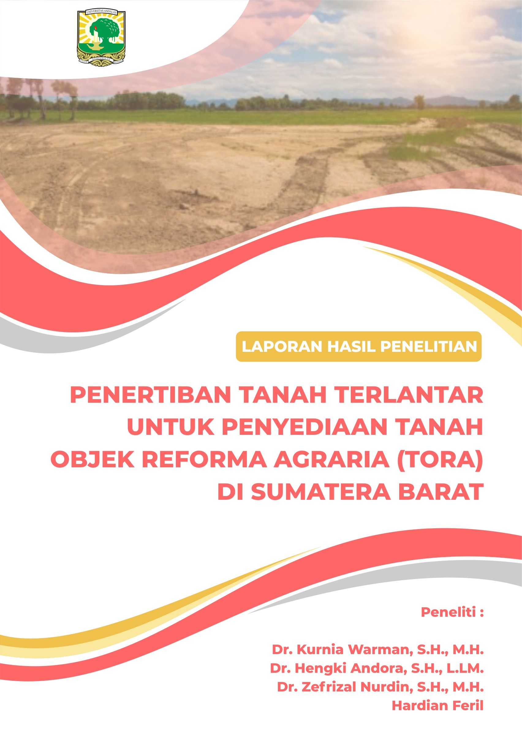 LAPORAN HASIL PENELITIAN PENERTIBAN TANAH TERLANTAR UNTUK PENYEDIAAN TANAH  OBJEK REFORMA AGRARIA (TORA) DI SUMATERA BARAT